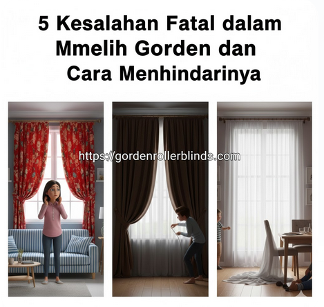 5 Kesalahan Fatal dalam Memilih Gorden dan Cara Menghindarinya