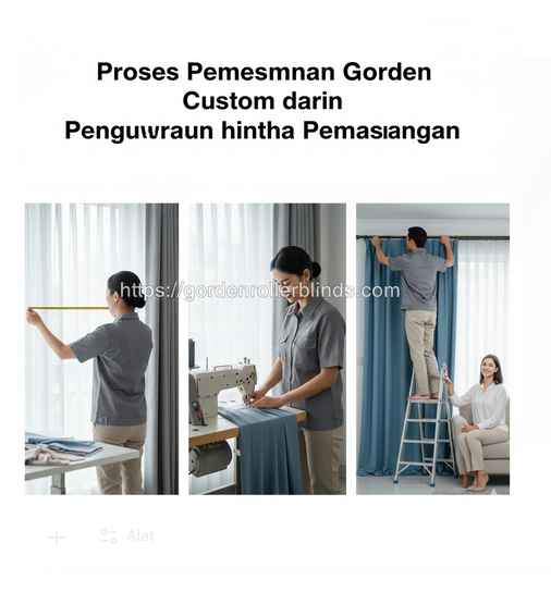 Proses Pemesanan Gorden Custom dari Pengukuran hingga Pemasangan